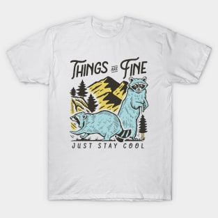 Things Are Fine - Just Stay Cool -Raccoon Quote Illustration T-Shirt